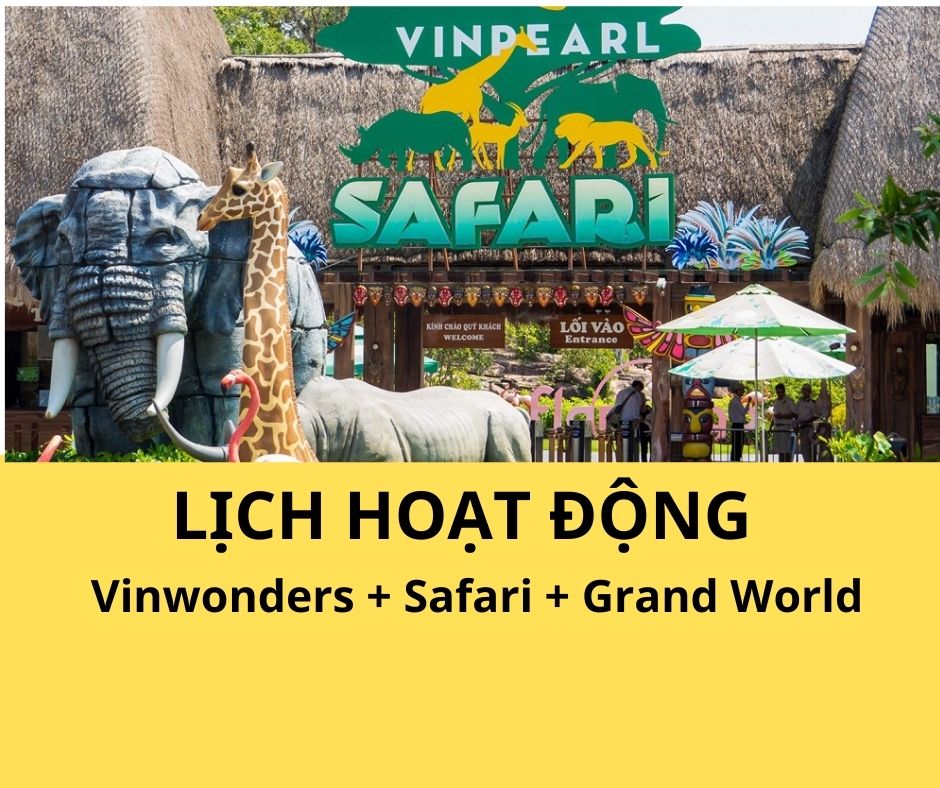 LỊCH HOẠT ĐỘNG VINWONDERS – SAFARI – GRAND WORLD